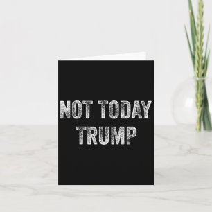 Not Today Trump Not My President Pro Democracy  Card