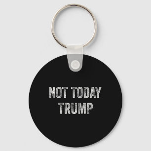 Not Today Trump Not My President Pro Democracy  Key Ring