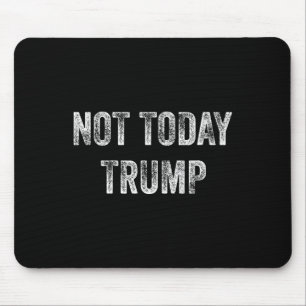 Not Today Trump Not My President Pro Democracy Mouse Mat