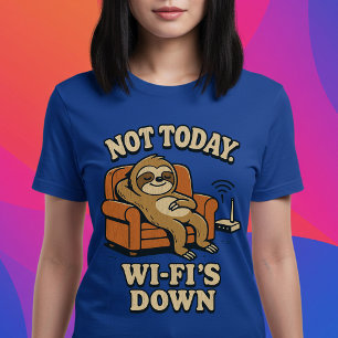 Not Today Wi-Fi's Down T-Shirt