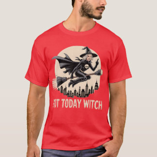 Not Today Witch T-Shirt