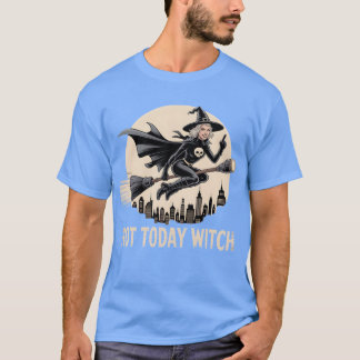 Not Today Witch T-Shirt