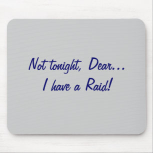 Not tonight, Dear... Raid! Mouse Mat