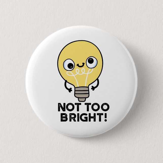 Not Too Bright Funny Bulb Pun 6 Cm Round Badge (Front)