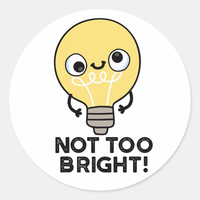 Not Too Bright Funny Bulb Pun  Classic Round Sticker (Front)