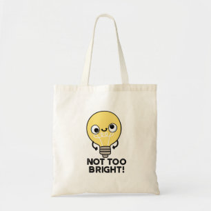 Not Too Bright Funny Bulb Pun Tote Bag