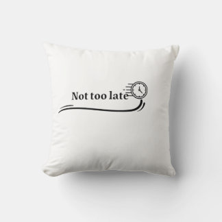 not too late pillow