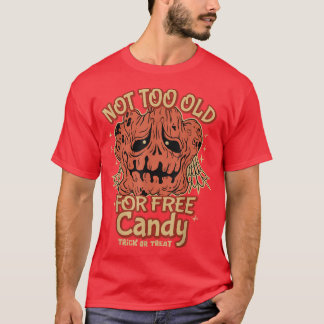 Not too Old for Free Candy TrickorTreat for older T-Shirt