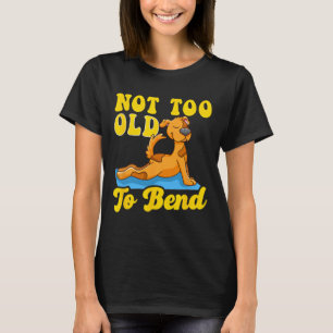 Not Too Old To Bend Funny Saying On Yoga Mat Cute T-Shirt