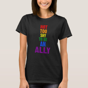 Not Too Shy To Be An Ally Lgbtq T-Shirt