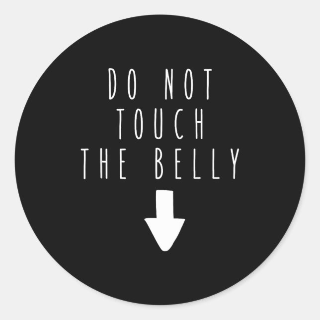 Not Touch Belly Humor Saying Classic Round Sticker (Front)