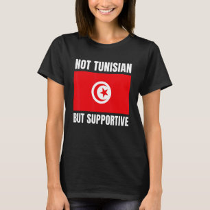 Not Tunisian But Supportive Tunisia Flag Support T-Shirt