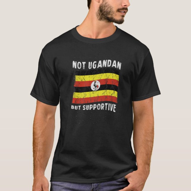 Not Ugandan But Supportive National Flag Inspirati T-Shirt (Front)