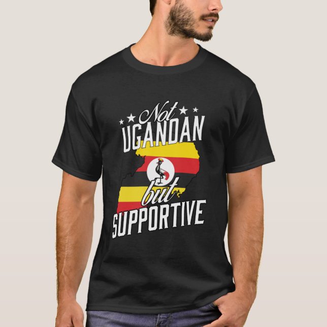 Not Ugandan But Supportive Travel Tourist Ugandan  T-Shirt (Front)