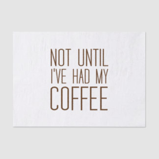 Not Until I've Had My COFFEE I Love Coffee Simple Tissue Paper