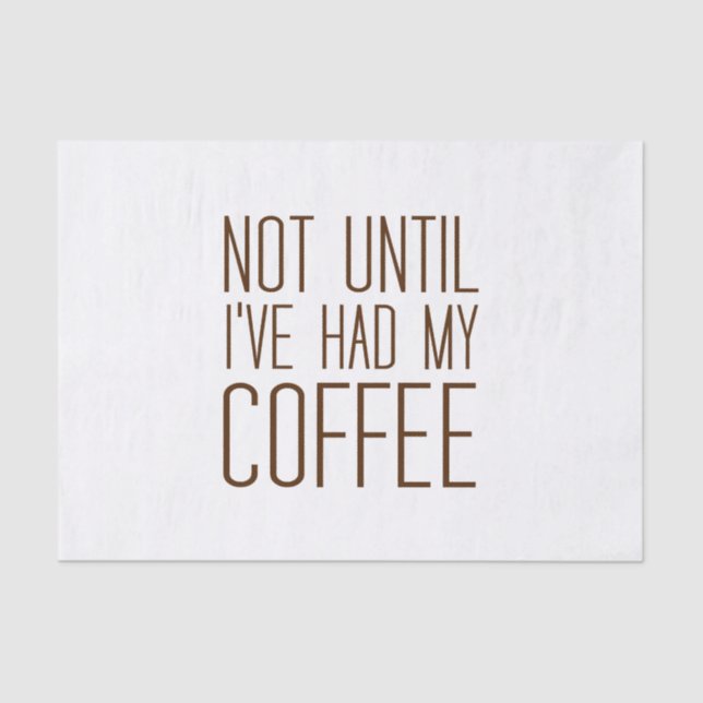 Not Until I've Had My COFFEE I Love Coffee Simple Tissue Paper (Front)