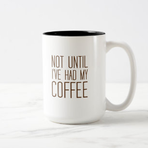 Not Until I've Had My COFFEE I Love Coffee Simple Two-Tone Coffee Mug