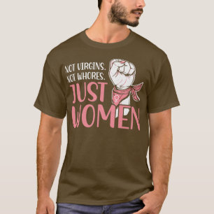 Not Virgins Just Women Equality Strong Feminism427 T-Shirt