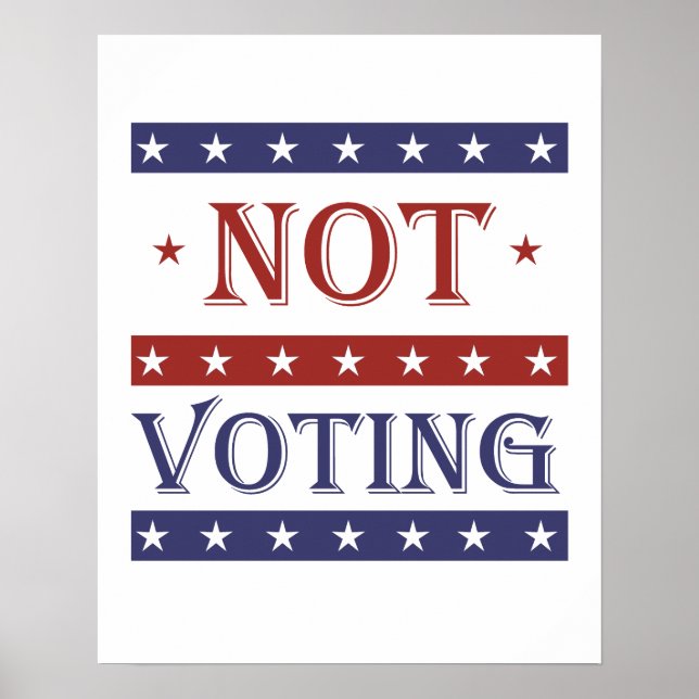 NOT VOTING IN 2016 - -  POSTER (Front)