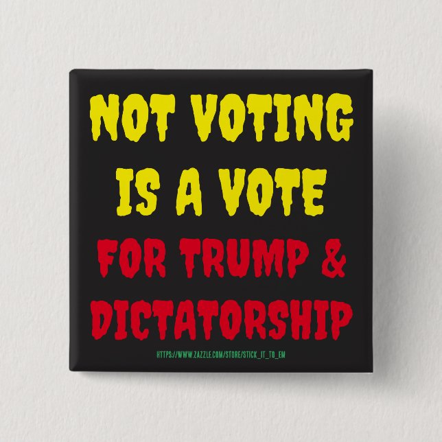 NOT VOTING IS A VOTE FOR TRUMP & DICTATORSHIP  15 CM SQUARE BADGE (Front)