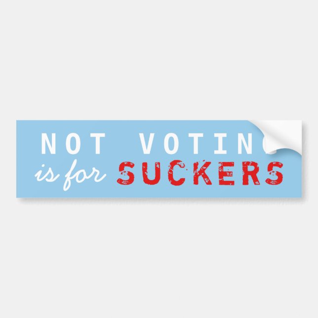 Not Voting is for SUCKERS bumper sticker (Front)