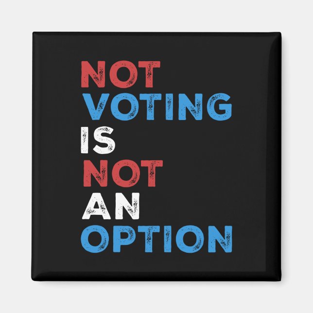 Not Voting Is Not An Option – Bold Statement – Magnet (Front)