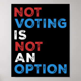 Not Voting Is Not An Option – Bold Statement – Poster