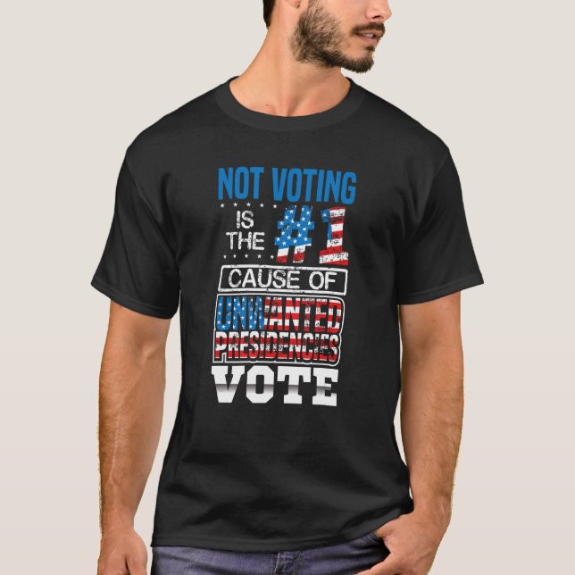 Not Voting Is the Number one Cause of Unwanted Pre T-Shirt (Front)