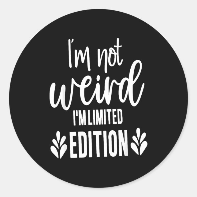 Not Weird I’m Limited Edition, Sarcastic Quote Fun Classic Round Sticker (Front)