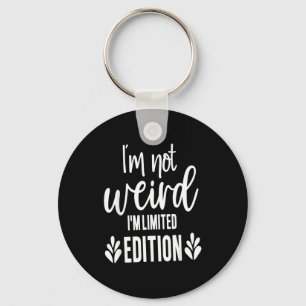 Not Weird I’m Limited Edition, Sarcastic Quote Fun Key Ring