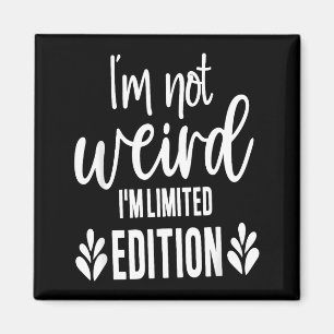 Not Weird I’m Limited Edition, Sarcastic Quote Fun Magnet