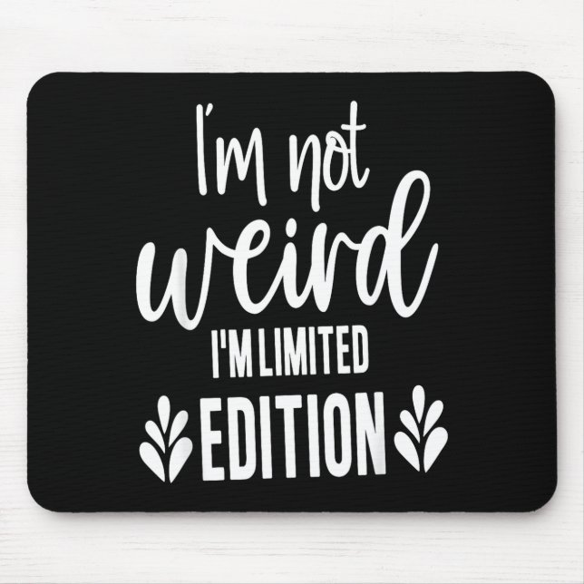 Not Weird I’m Limited Edition, Sarcastic Quote Fun Mouse Mat (Front)