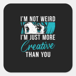 Not Weird Just More Creative Anime Lover Creative  Square Sticker