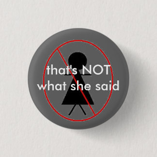 NOT what she said 3 Cm Round Badge