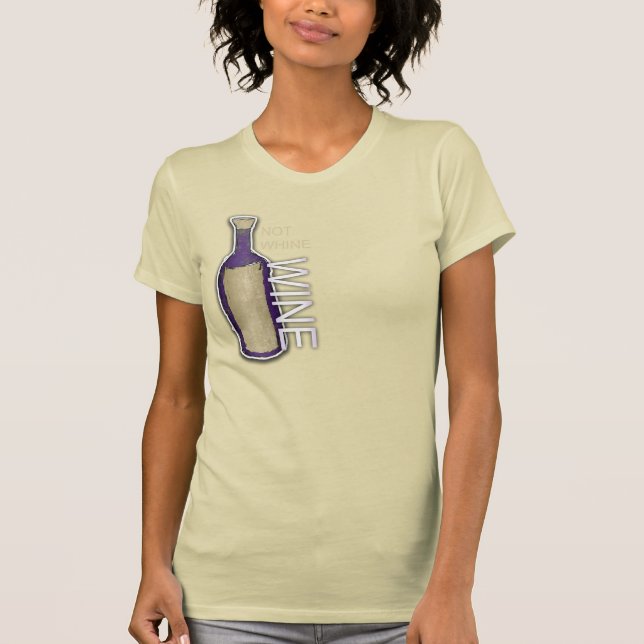 Not Whine, Wine T-Shirt (Front)