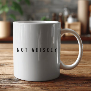 “Not Whiskey" Funny Coffee – Sarcastic Humour  Mug
