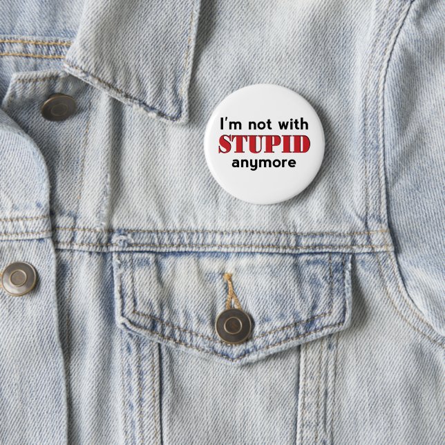 Not With Stupid 6 Cm Round Badge (In Situ)