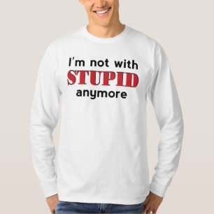 Not With Stupid T-Shirt