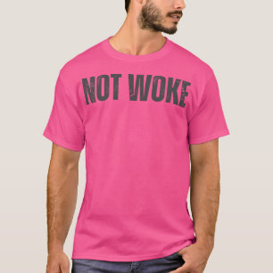 NOT WOKE 1 T-Shirt