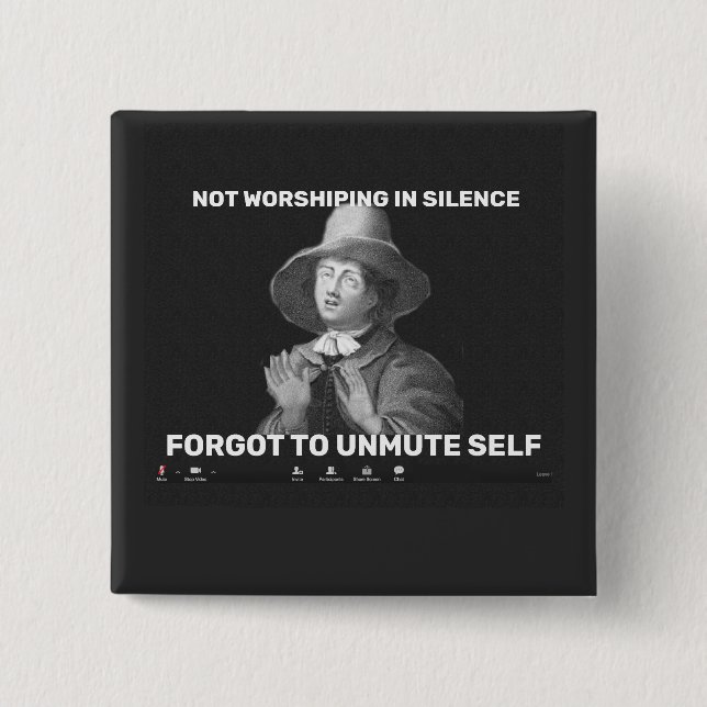 Not Worshiping in Silence, Forgot to Unmute 15 Cm Square Badge (Front)