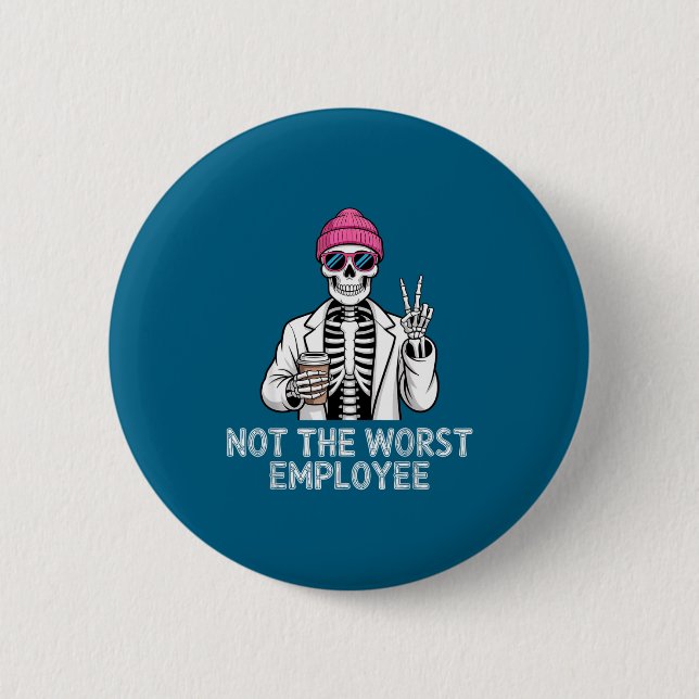 Not Worst Employee Worker Istant Jokes Office Humo 6 Cm Round Badge (Front)