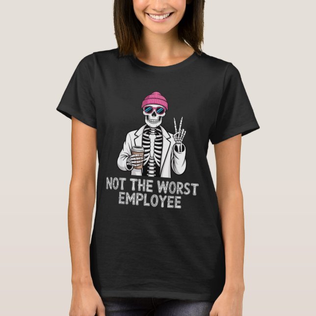 Not Worst Employee Worker Istant Jokes Office Humo T-Shirt (Front)