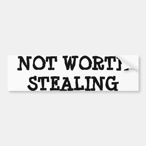 Image of NOT WORTH STEALING BUMPER STICKER FUNNY LOL HUMOR