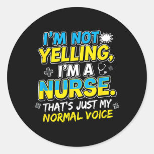 Not Yelling A Nurse Normal Voice Nurse Humour Funn Classic Round Sticker
