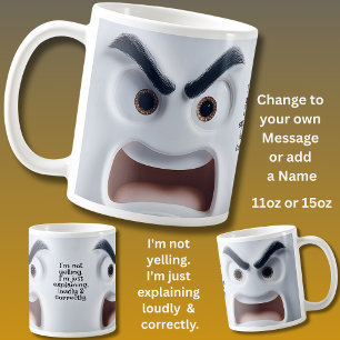 Not Yelling, Add Name Message Expressive Face  Coffee Mug