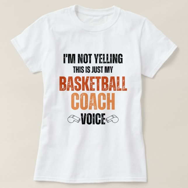 Not Yelling basketball coach Voice funny text  T-Shirt (Design Front)