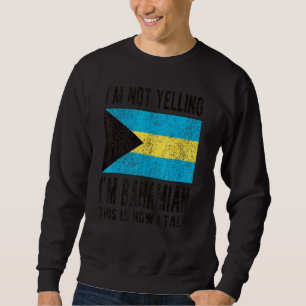 Not Yelling I'm Bahamian Bahamas Flag Bahamian Roo Sweatshirt