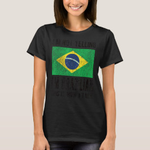 Not Yelling I'm Brazilian Brazil Flag Brazilian Ro T-Shirt