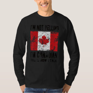Not Yelling I'm Canadian Canada Flag Canadian Root T-Shirt