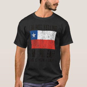 Not Yelling I'm Chilean Chile Flag Chilean Roots T-Shirt